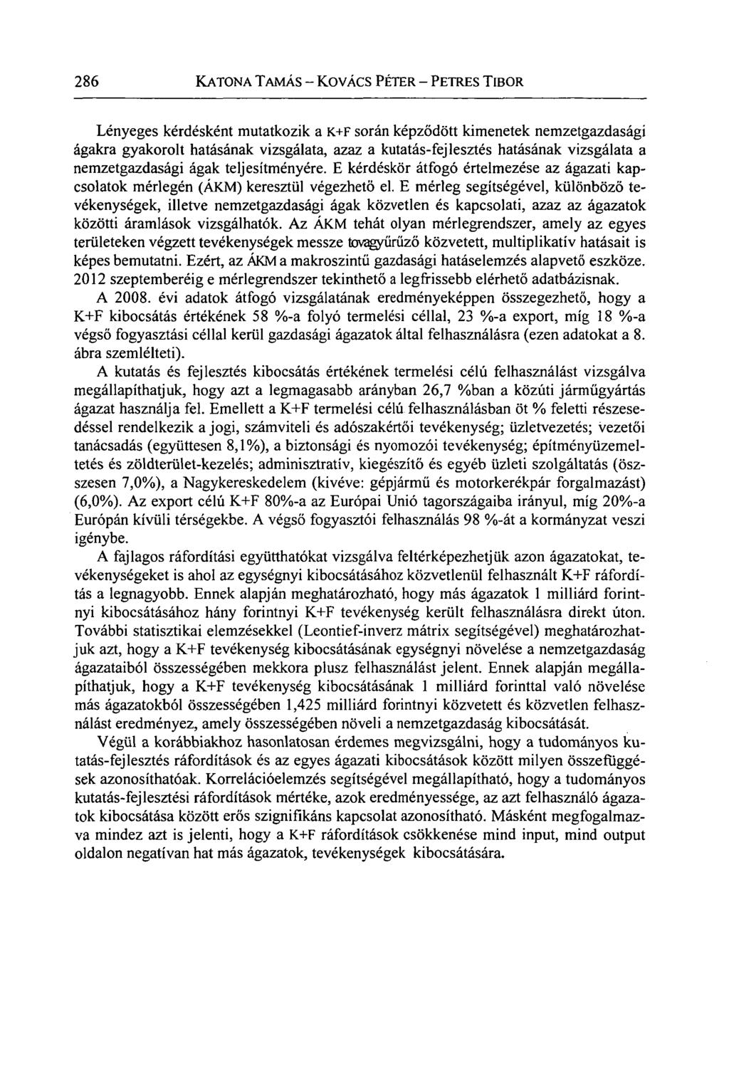 286 KATONA TAMÁS - KOVÁCS PÉTER - PETRES TIBOR Lényeges kérdésként mutatkozik a K+F során képződött kimenetek nemzetgazdasági ágakra gyakorolt hatásának vizsgálata, azaz a kutatás-fejlesztés