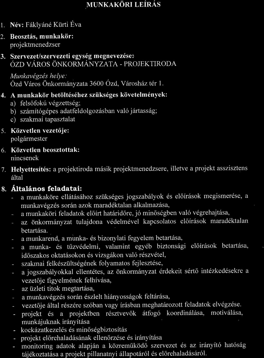 A munkakiir betiilt6s6hez sziiks6ges kiivetelm6nyek: a) fels6fokri vegzetts69; b) szftmito gep es adatfeldol goz6sban val6 i 6rtas s 69 ; c) szakmai tapasztalat 5.