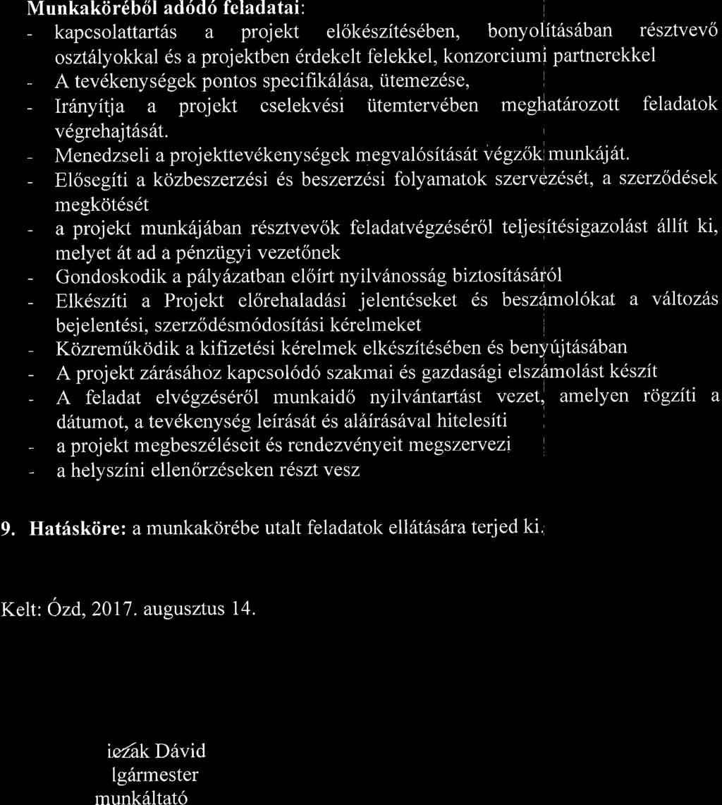 - El6seeitr a kozbeszerzdsi 6s beszerzdsi folyamatok szervazeset, a szerz6ddsek rnegkot6s6t - a projekt munk6j 6ban resztvevok feladatvegzeserol teljesit6sigazollst 6llit ki, rnelyet ftt ad apenzigyr