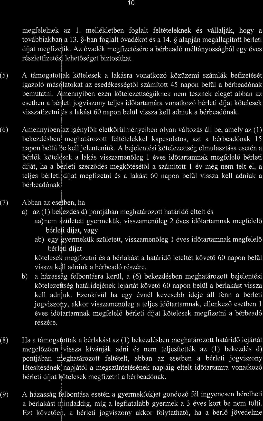 10 az 1. mell6kletben foglalt feltdteleknek 6s villlaljak, hogy a megfelelrrek tov6bbiakban a 13. $-ban foglalt 6vad6kot ds a 14. $ alapjdn megdllapitott b6rleti dijat megfizefik.