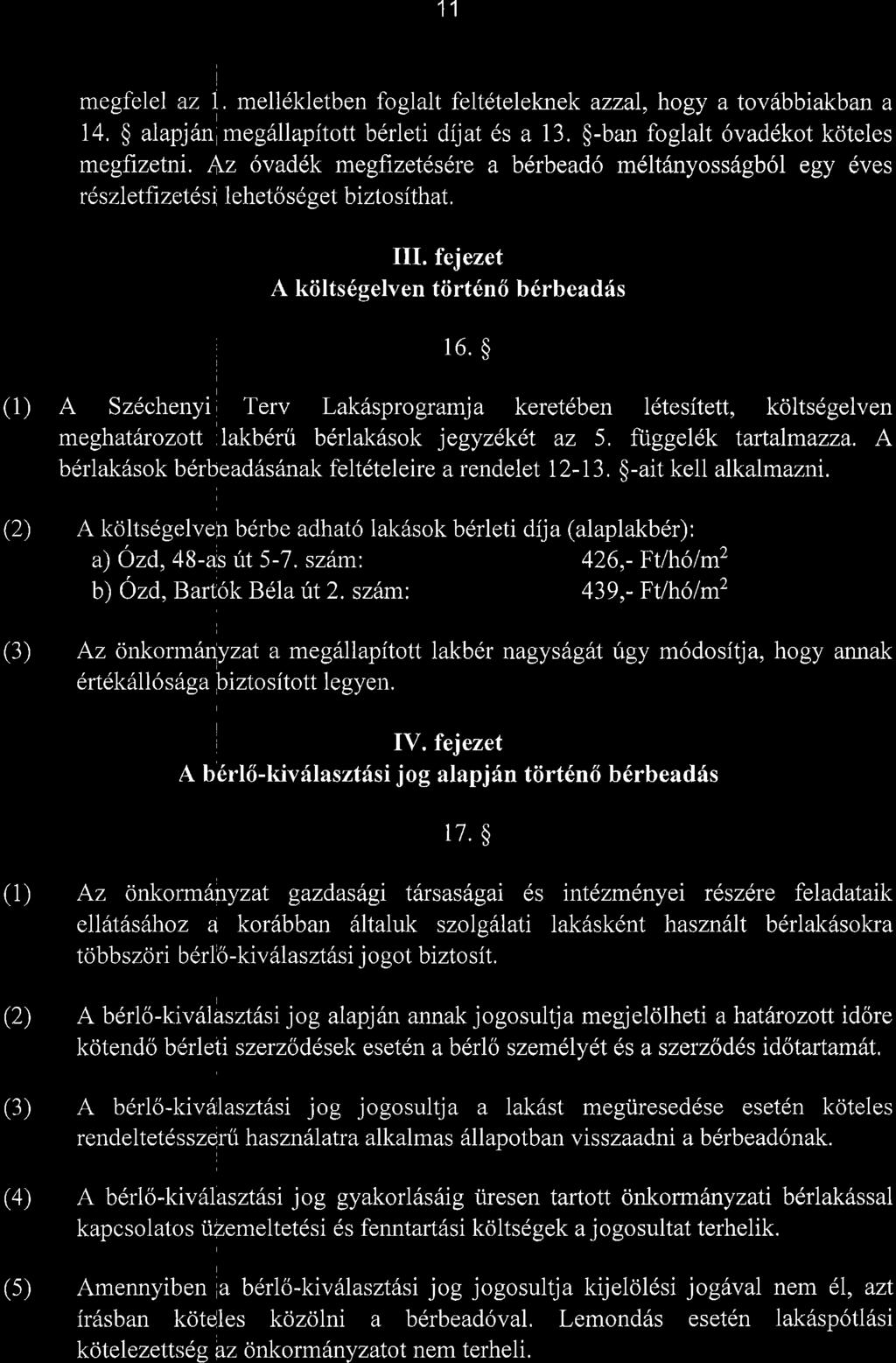 11 megfelel az L mellekletben foglalt feltdteleknek azzal, hogy a tovdbbiakban a 14, $ alaprj6n meg6llapitott bdrleti dijat 6s a 13. $-ban foglalt 6vad6kot koteles megfizetni.