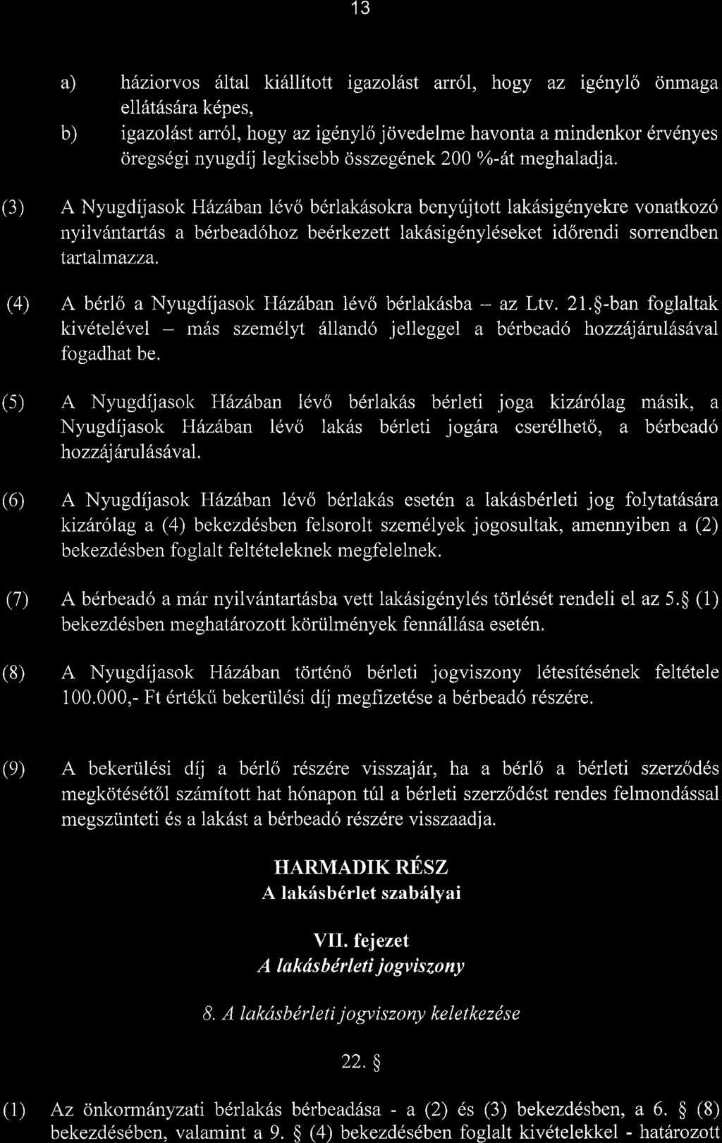 13 a) h6ziorvos aitai kidllitott rgazolfst arr6l, hogy az ig6nylo onmaga b) ellatfsfua k6pes, igazol6st arr6l, hogy az rgdnylo jovedelme havonta a mindenkor 6rv6nyes orergsegi nyugdij legkisebb