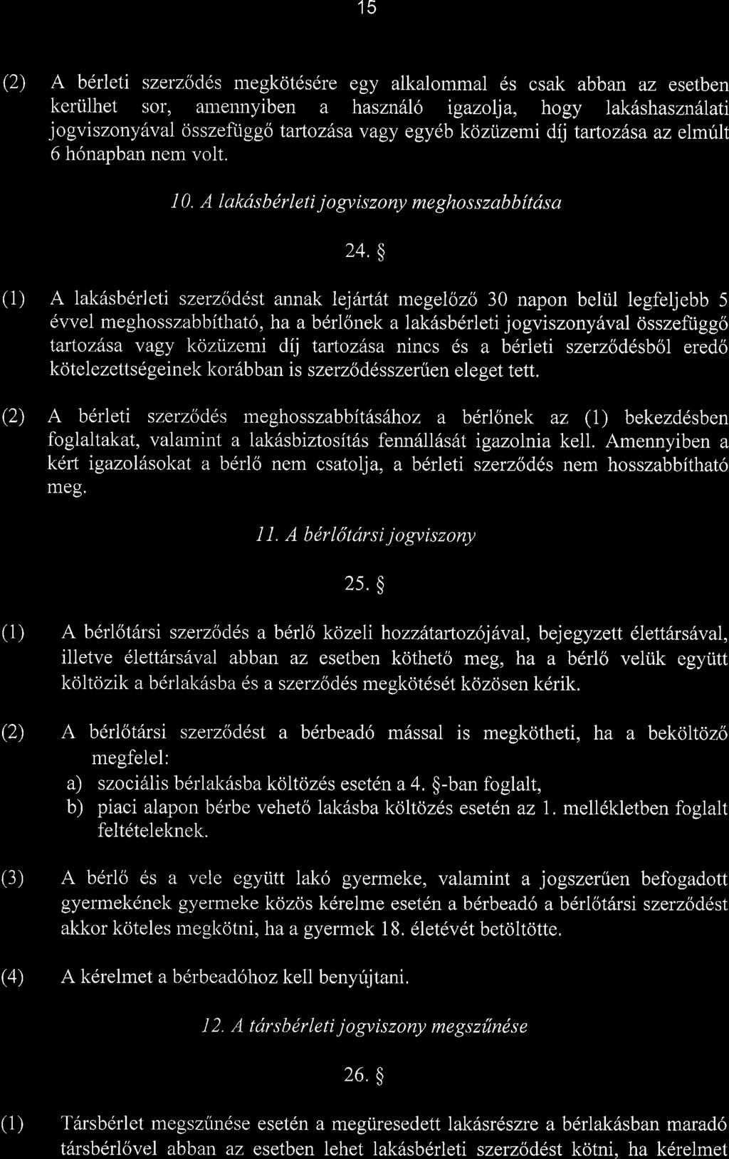IU (2) A bdrleti szerzodds megkotdsdre egy alkalommal ds csak abban az esetben keriilhet s;or, amennyiben a haszn lo tgazolla, hogy lak6shaszn6lati jogviszonyllval osszeftiggo lartozdsa vagy egy6b