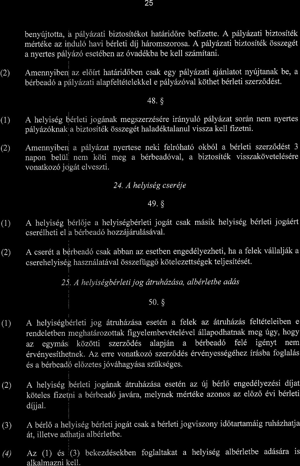 25 benyrijtolta, a ptlydzati biztositdkot hat6ridore befrzette. A p\lyazati biztosit6k mert6ke az ilrdul6 havi bdrleti dij h6romszorosa.