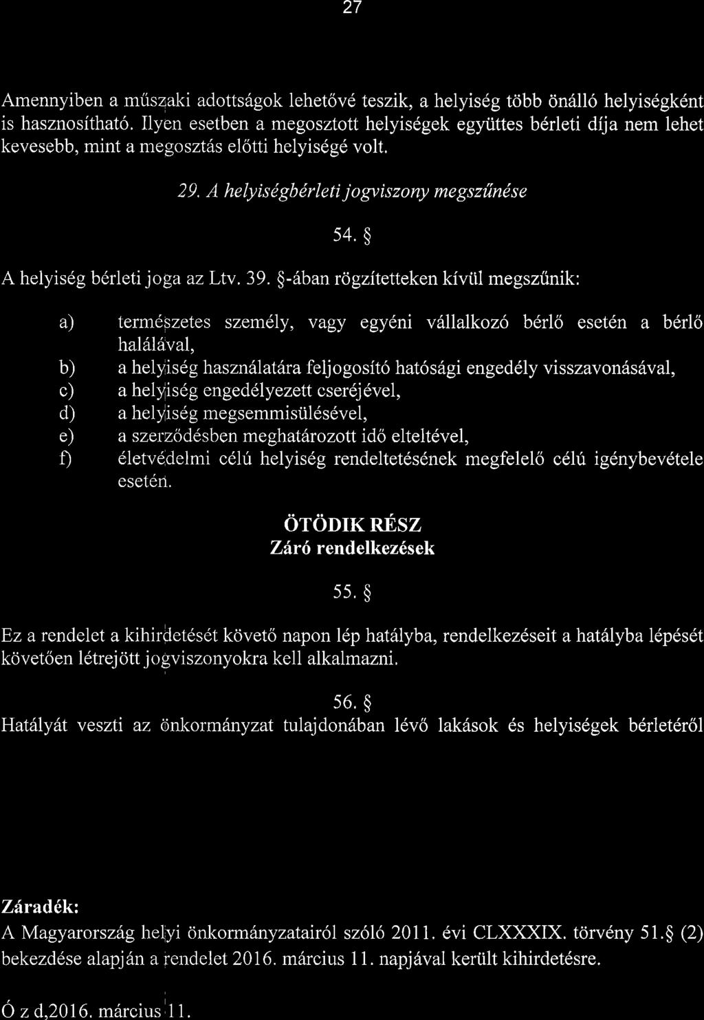 27 Amennyiben a muszaki adotts6gok lehetovd teszik, a helyis6g tribb 0n6ll6 helyisdgk6nt is hasznosithat6.