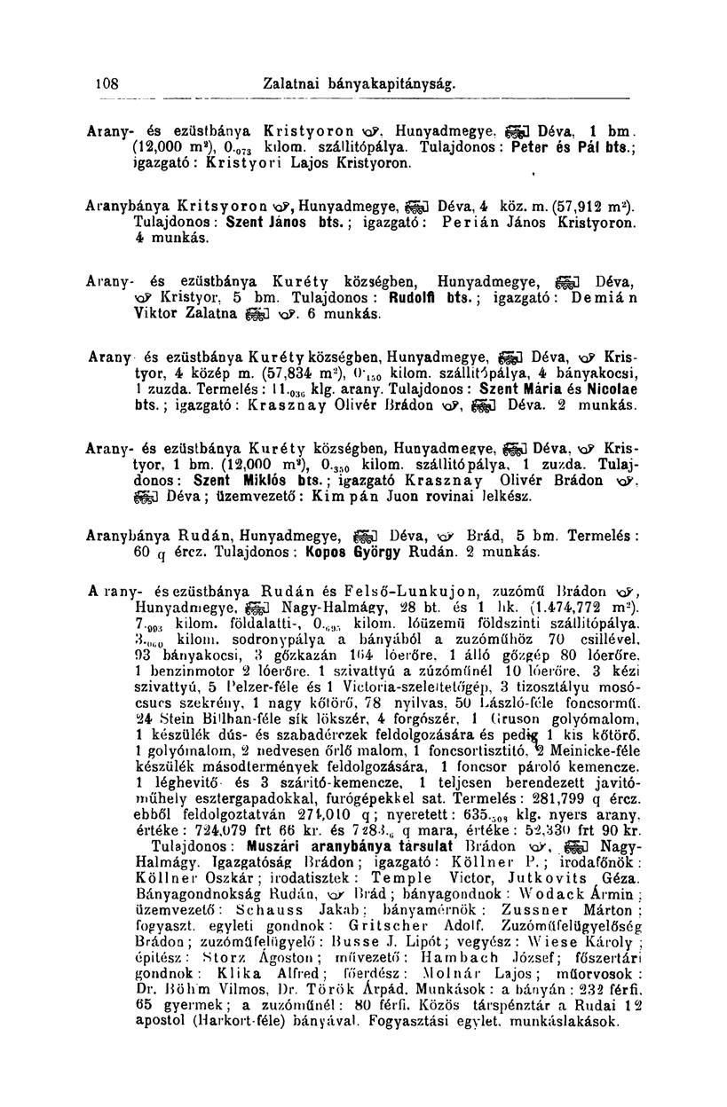 108 Zalatnai bányakapitányság. Arany- és ezüstbánya Kristyoron Hunyadmegye. ^ü Déva, 1 bm. (12,000 m a ), 0. O73 kdöm. száilitópálya. Tulajdonos: Peter és Pál bts.