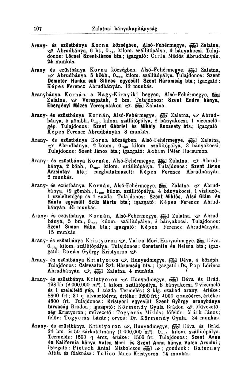 107 Arany- és ezüstbánya Koma községben, Alsó-Fehérmegye, fed Zalatna. KP Abrudbánya, 6 bt., 0. 600 kilom. szállitópálya, 4 bányakocsi. Tulajdonos: Lőcsei Szent-János bts.