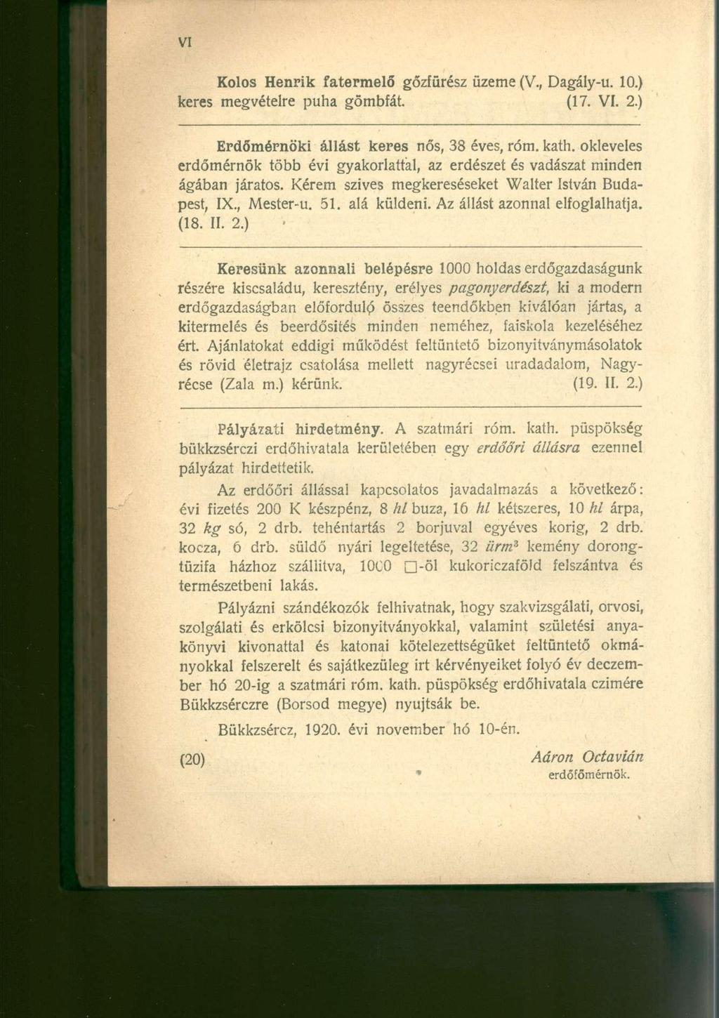Kolos Henrik fatermelő gőzfürész üzeme (V., Dagály-u. 10.) keres megvételre puha gömbfát. (17. VI. 2.) Erdőmérnöki állást keres nős, 38 éves, róm. kath.