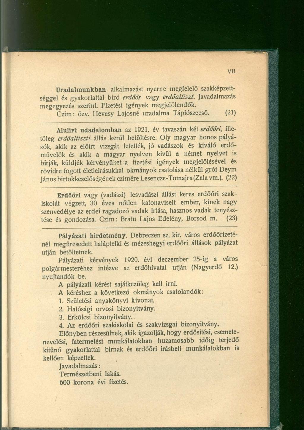 Uradalmunkban alkalmazást nyerne megfelelő szakképzettséggel és gyakorlattal biró erdőőr vagy erdőaltiszt. Javadalmazás megegyezés szerint. Fizetési igények megjelölendők. Czim: özv.