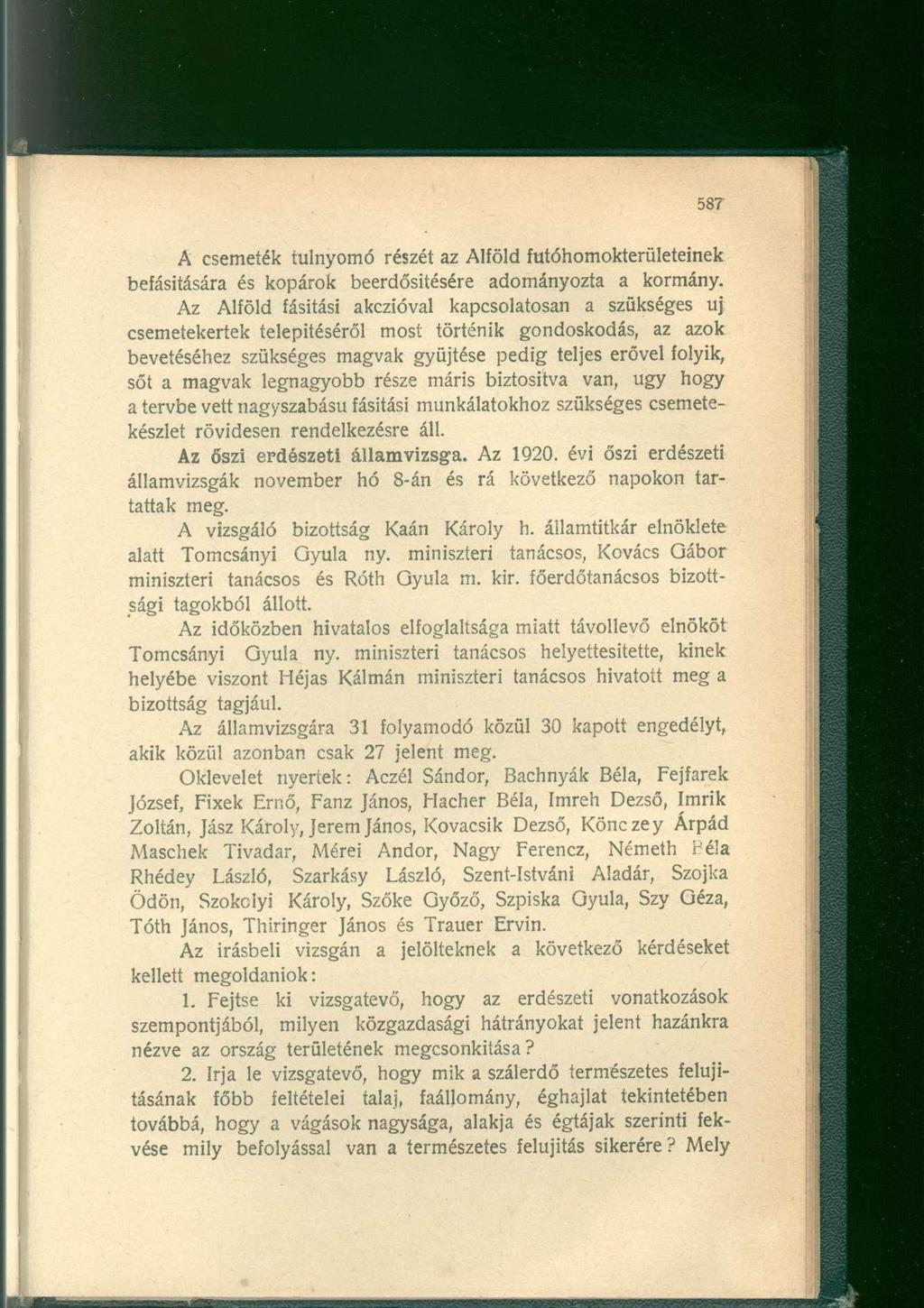 A csemeték túlnyomó részét az Alföld futóhomokterületeinek befásitására és kopárok beerdősitésére adományozta a kormány.