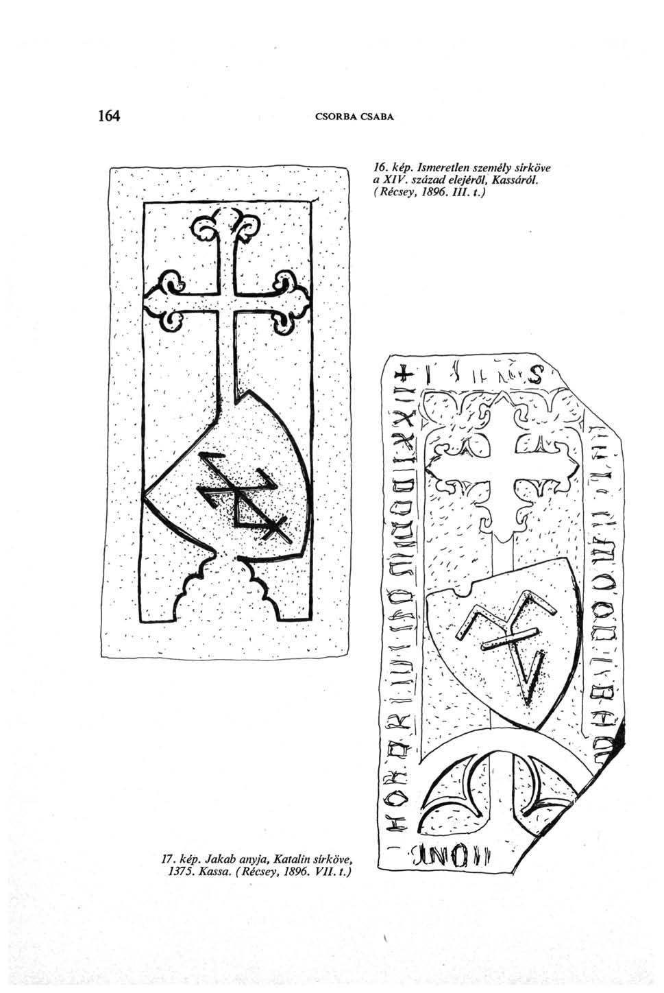 164 CSORBA CSABA 16. kép. Ismeretlen személy sírköve a XIV. század elejéről, Kassáról. (Récsey, 1896.