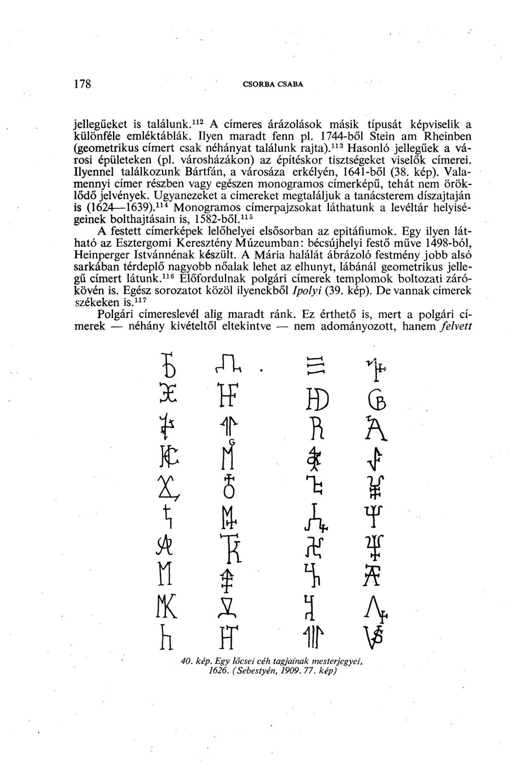 178 CSORBA CSABA jellegűeket is találunk. 112 A címeres árázolások másik típusát képviselik a különféle emléktáblák. Ilyen maradt fenn pl.