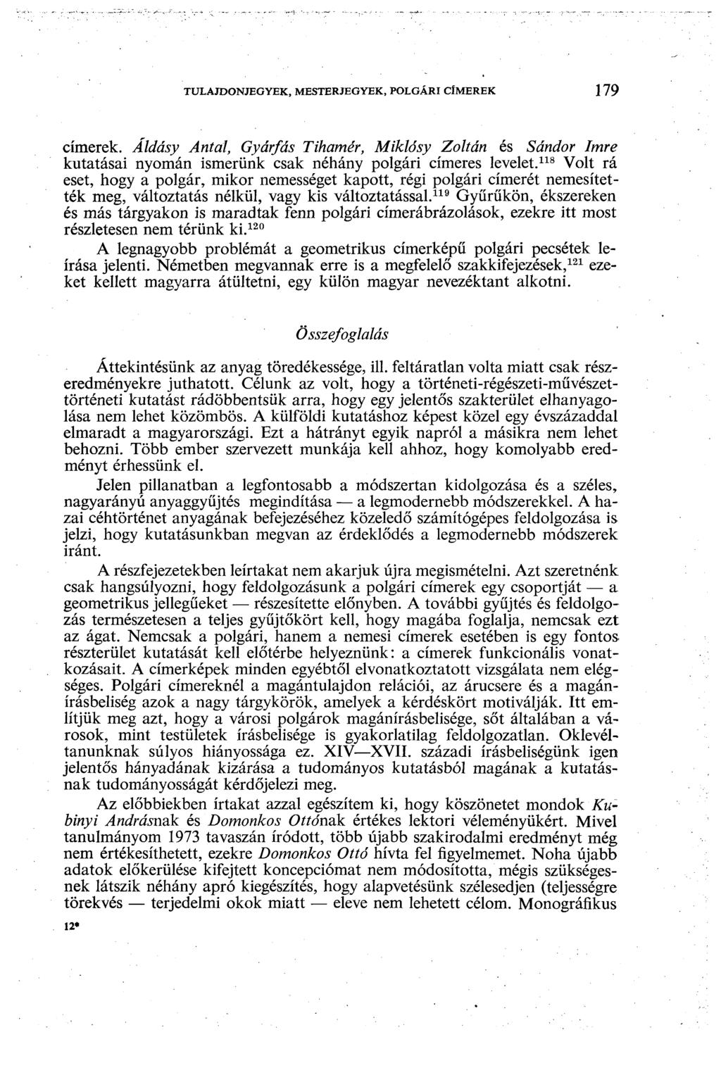 TULAJDONJEGYEK, MESTERJEGYEK, POLGÁRI CÍMEREK 179 címerek. Áldásy Antal, Gyárfás Tihamér, Miklósy Zoltán és Sándor Imre kutatásai nyomán ismerünk csak néhány polgári címeres levelet.