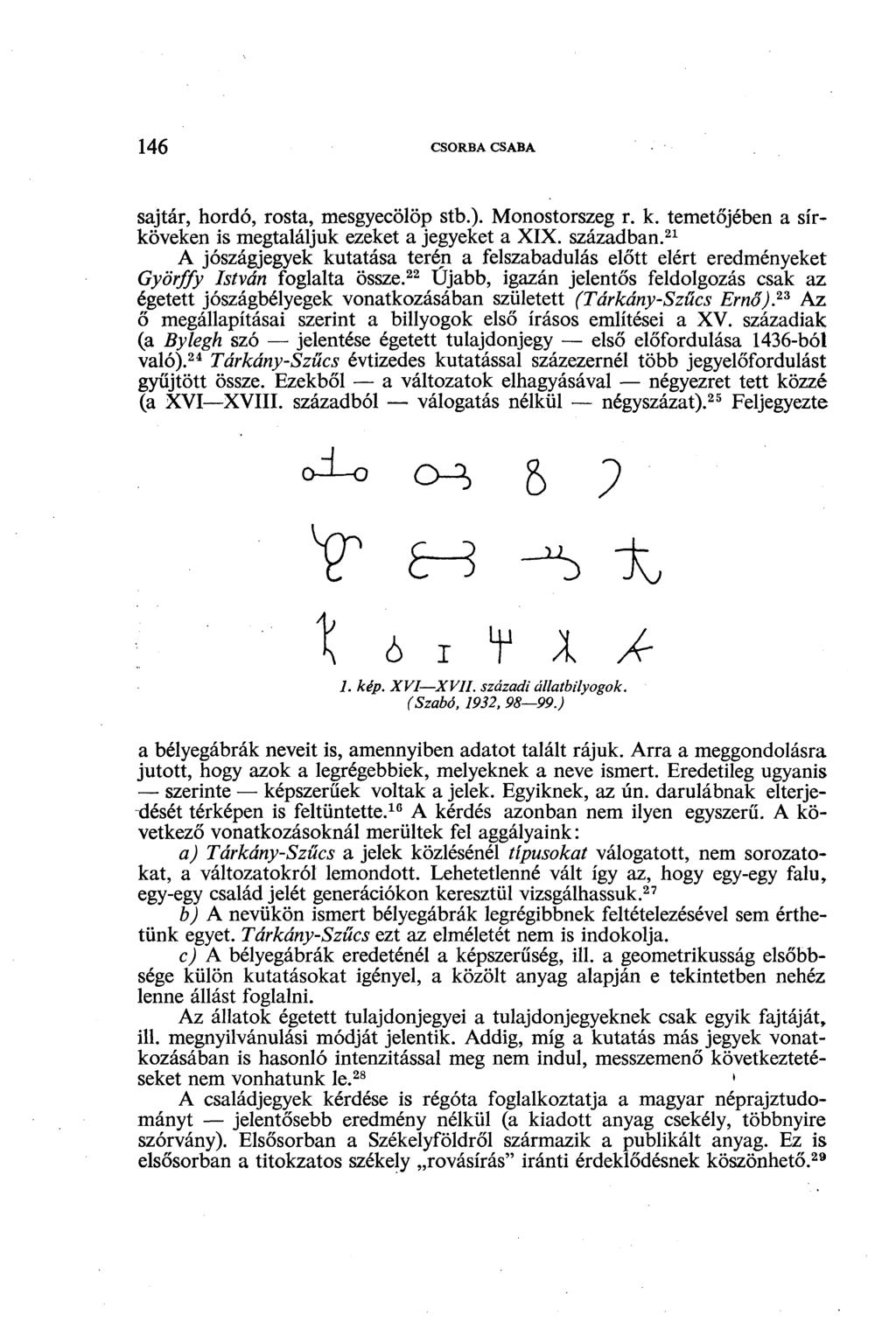 146 CSORBA CSABA sajtár, hordó, rosta, mesgyecölöp stb.). Monostorszeg r. k. temetőjében a sírköveken is megtaláljuk ezeket a jegyeket a XIX. században.