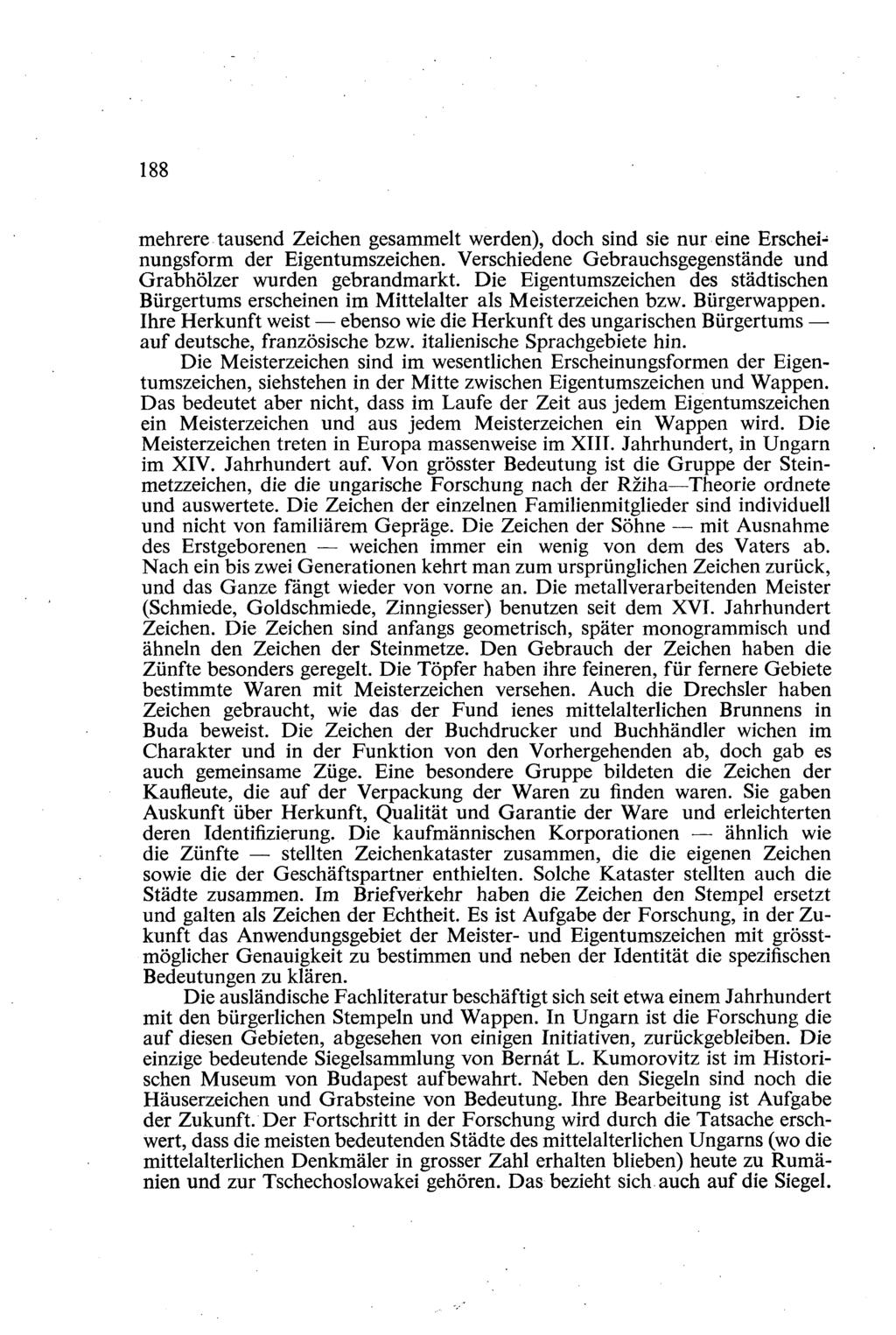 188 mehrere tausend Zeichen gesammelt werden), doch sind sie nur eine Erscheinungsform der Eigentumszeichen. Verschiedene Gebrauchsgegenstände und Grabhölzer wurden gebrandmarkt.