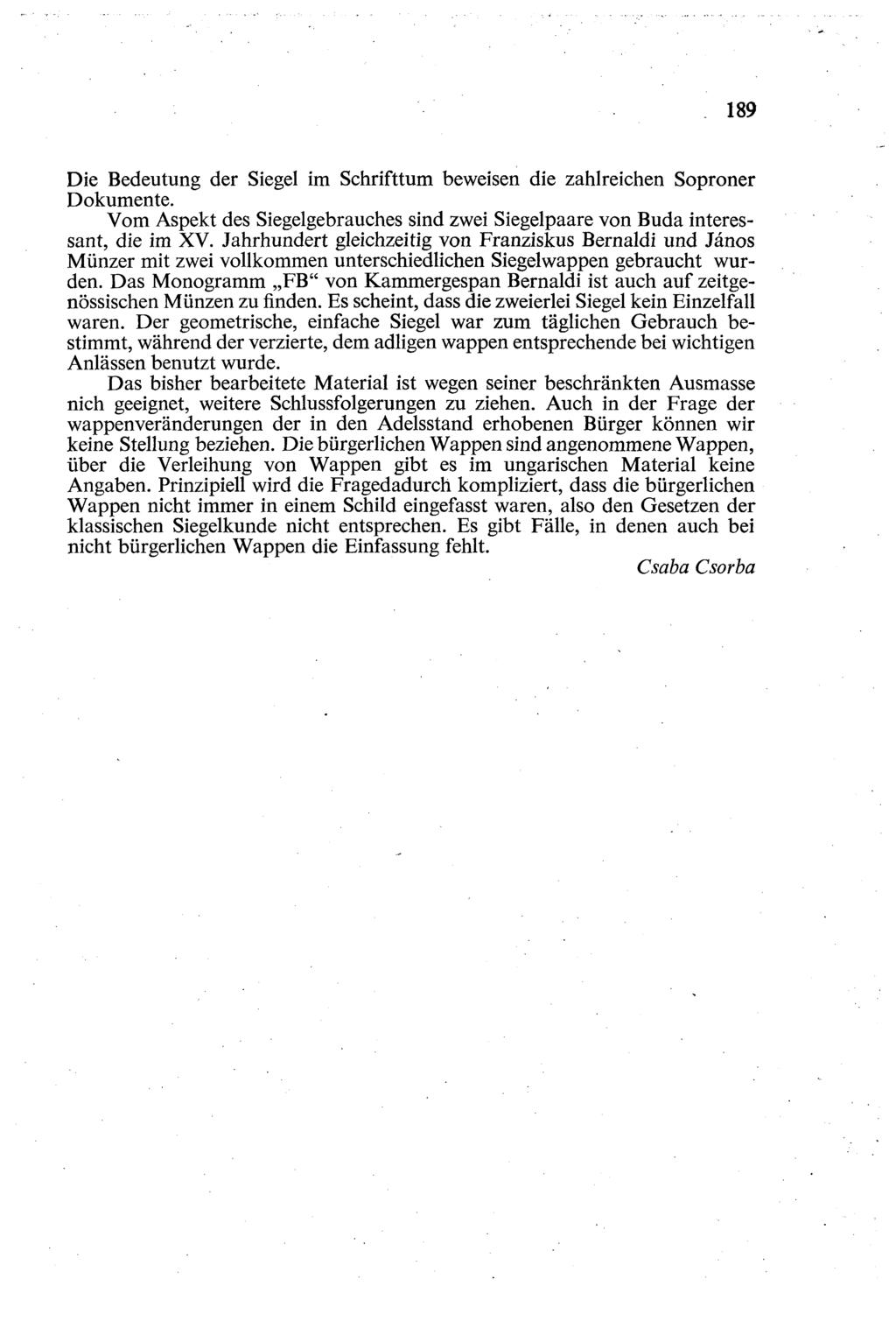 189 Die Bedeutung der Siegel im Schrifttum beweisen die zahlreichen Soproner Dokumente. Vom Aspekt des Siegelgebrauches sind zwei Siegelpaare von Buda interessant, die im XV.