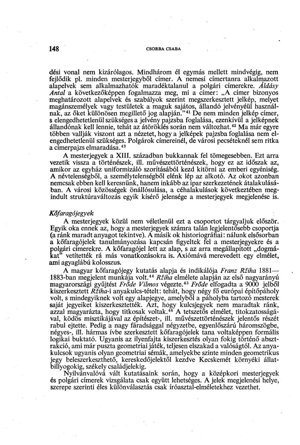 148 CSORBA CSABA dési vonal nem kizárólagos. Mindhárom él egymás mellett mindvégig, nem fejlődik pl. minden mesterjegyből címer.