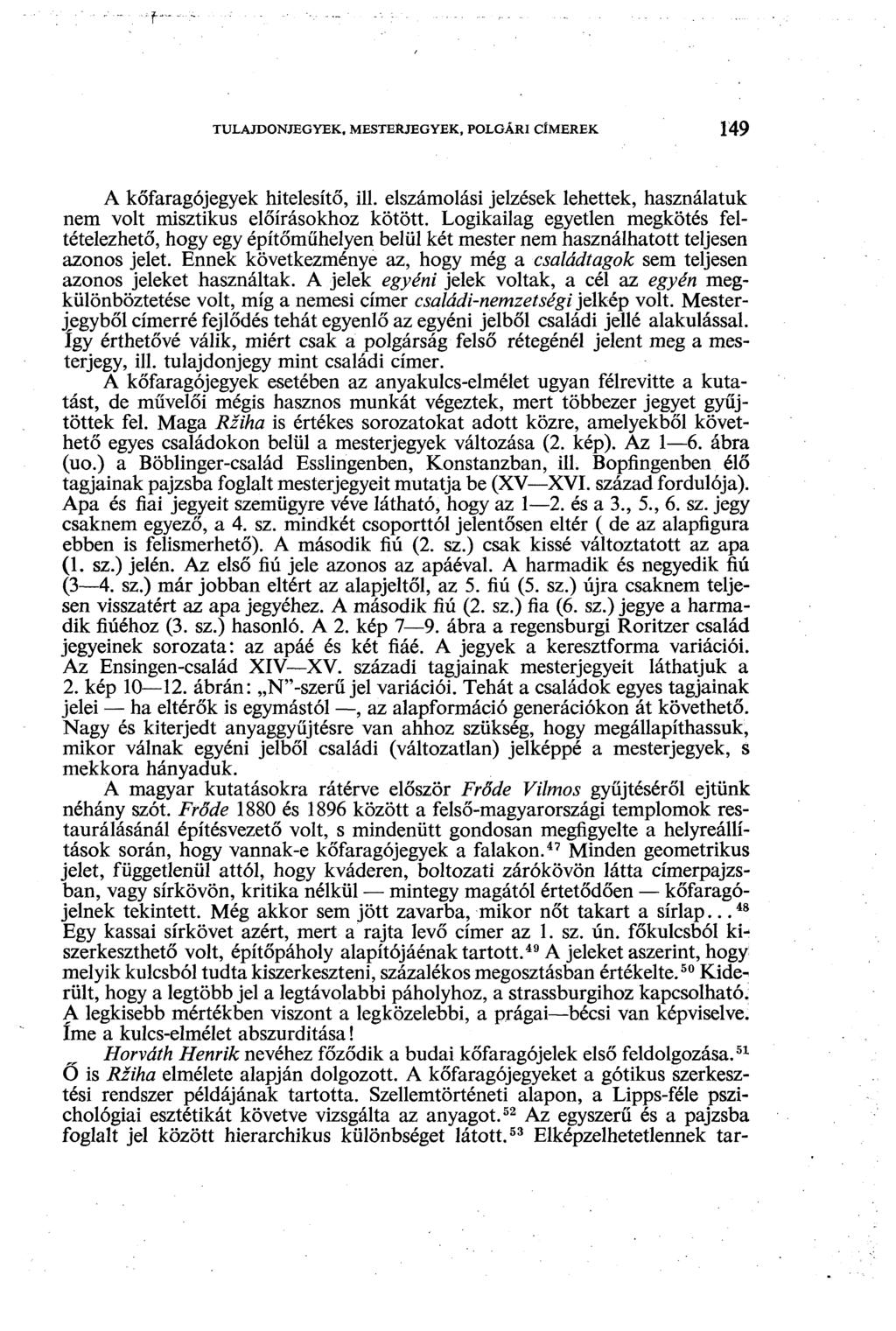 TULAJDONJEGYEK, MESTERJEGYEK, POLGÁRI CÍMEREK 149 A kőfaragójegyek hitelesítő, ill. elszámolási jelzések lehettek, használatuk nem volt misztikus előírásokhoz kötött.