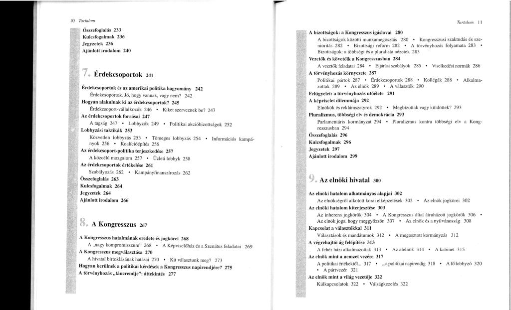 to ](trfa!om Összefoglalás 233 Kulcsfogalmak 236 Jegyzetek 236 Ajánlott irodalom 240 Érdekcsoportok 241 Érdekcsoportok és az amerikai politika hagyomány 242 Érdekcsoportok. Jó, hogy vannak, vagy nem?