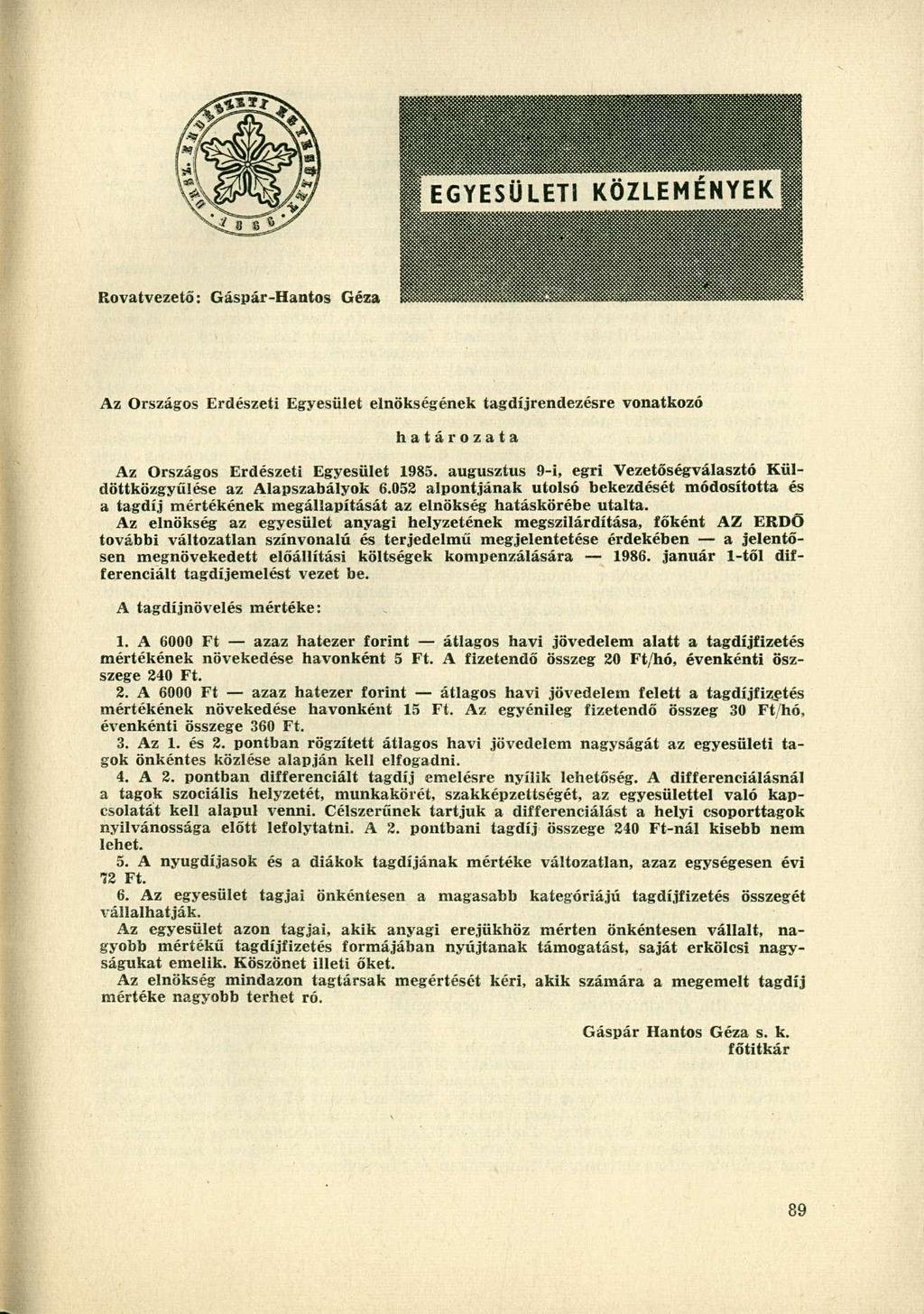 Az Országos Erdészeti Egyesület elnökségének tagdíjrendezésre vonatkozó határozata Az Országos Erdészeti Egyesület 1985. augusztus 9-i, egri Vezetőségválasztó Küldöttközgyűlése az Alapszabályok 6.