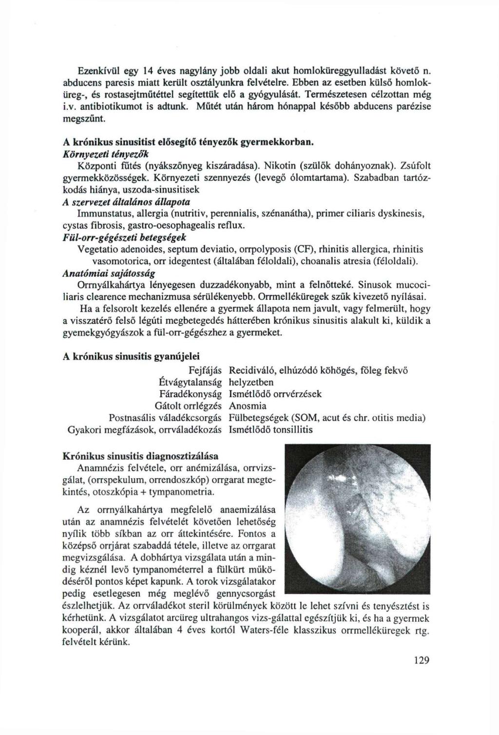 Ezenkívül egy 14 éves nagylány jobb oldali akut homloküreggyulladást követő n. abducens paresis miatt került osztályunkra felvételre.