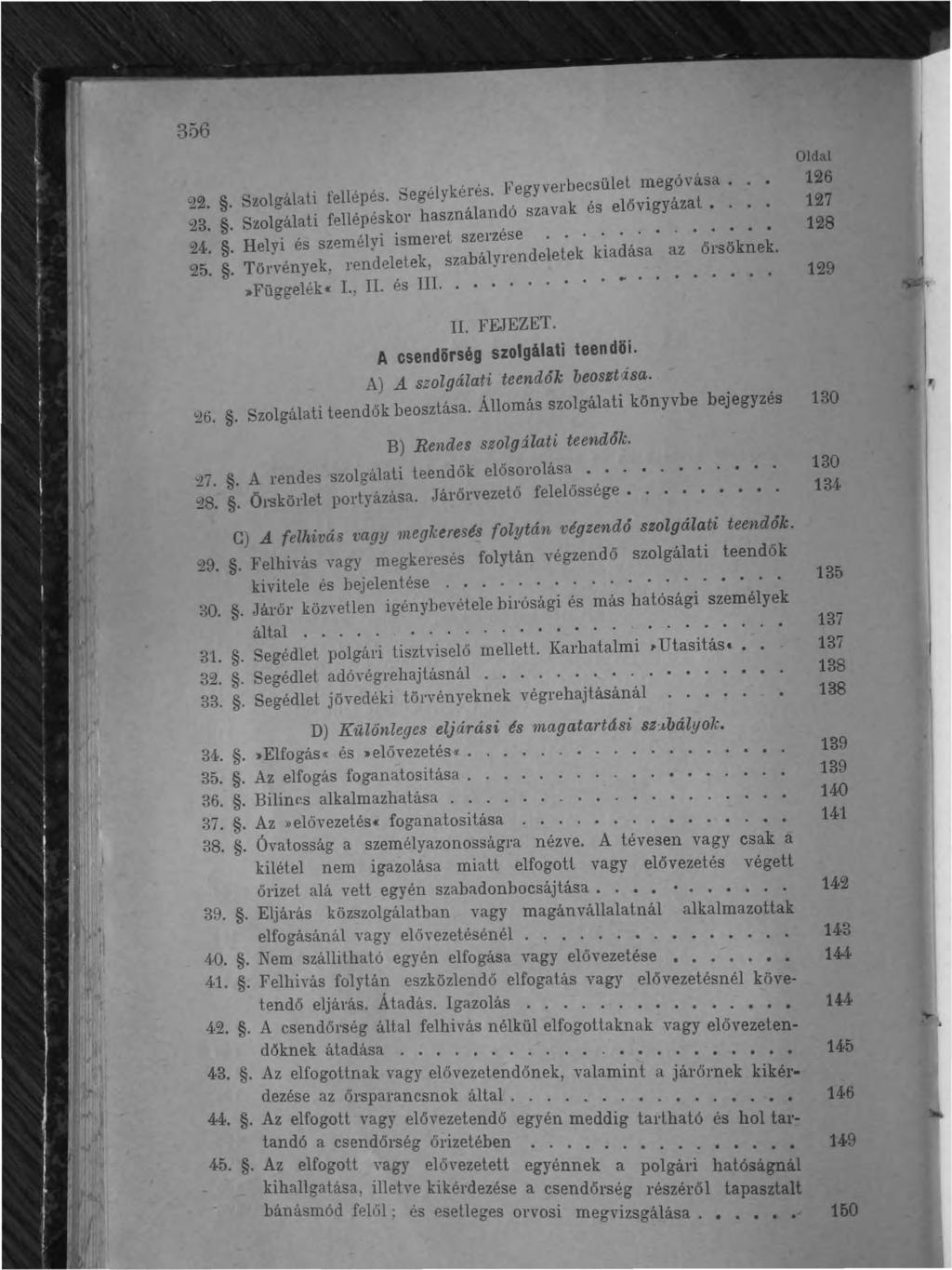 356 ~ Szolgálati fellépés. Segélykérés. Fegy verbecsülel. ~egóyása.. ~2... lő á at '23.. Szolgálati fellépéskol' használan~ó szavak es e VIgy z. 24.. Helyi és személyi ismeret szerzese... '. '.'...... d l t k kladasa az őrs öknek.