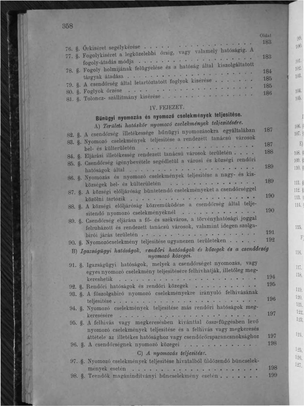 358 íti.. Őrkiséret segélykérése.......,... 77.. Fogolykiséret a legközelebbi őrsig, vagy ynlamely hatóságig. A fogoly-átadás módja.....'......... 78.