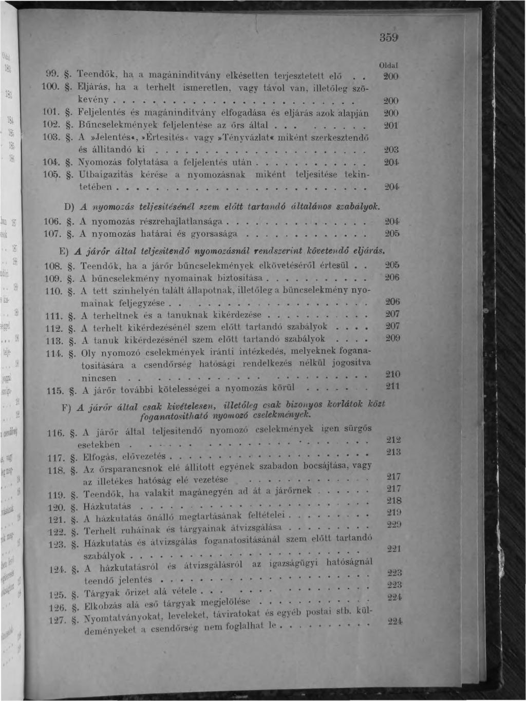 359 ~)9..,!,ppndők, ha il mar;ánimlitvány elkéselten tel'jpsz!etett elü 100.. Eljárás, ha a lerhelt ismeretlen, vagy t~lvol van, illpuíleg szöke,rény.......................................... lo1.