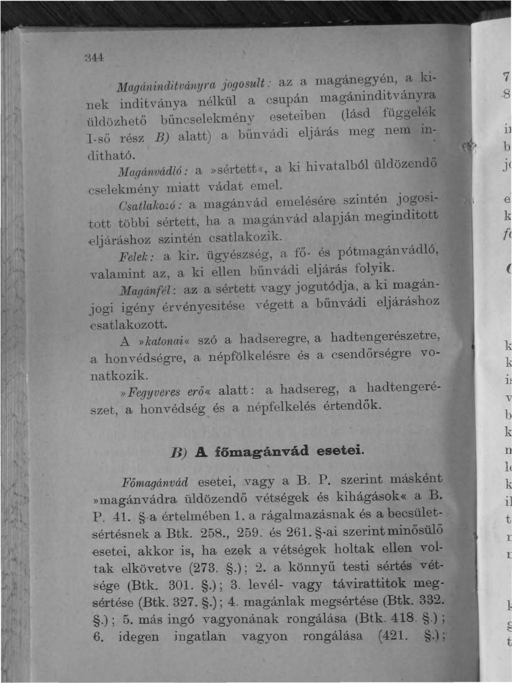 MagáwinditváJlyra jogosult: az a magánegyén, a kinek inditványa nélkül a csupán lnagáninditványl'a üldö~hető búncselelnnény eseteiben (lásd függelék l-ső l'ész B) alatt) a bünvádi eljárás lneg n81n
