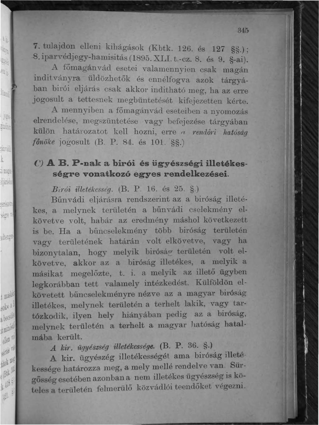 345 ~.. tu]aj~~~ elleni lnhágások (I{btk. 126. és 127.);.lparve" Jegy~hal~isitás (1.895. XLI. t.-cz. 8. és 9. -ai)... A fomaganvac1 esetel valamennyien csak magán lndüv.ántra.