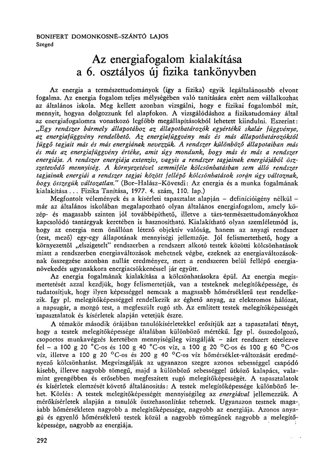BONIFERT DOMONKOSNÉ-SZÁNTÓ LAJOS Szeged Az energiafogalom kialakítása a 6. osztályos új fizika tankönyvben Az energia a természettudományok (így a fizika) egyik legáltalánosabb elvont fogalma.