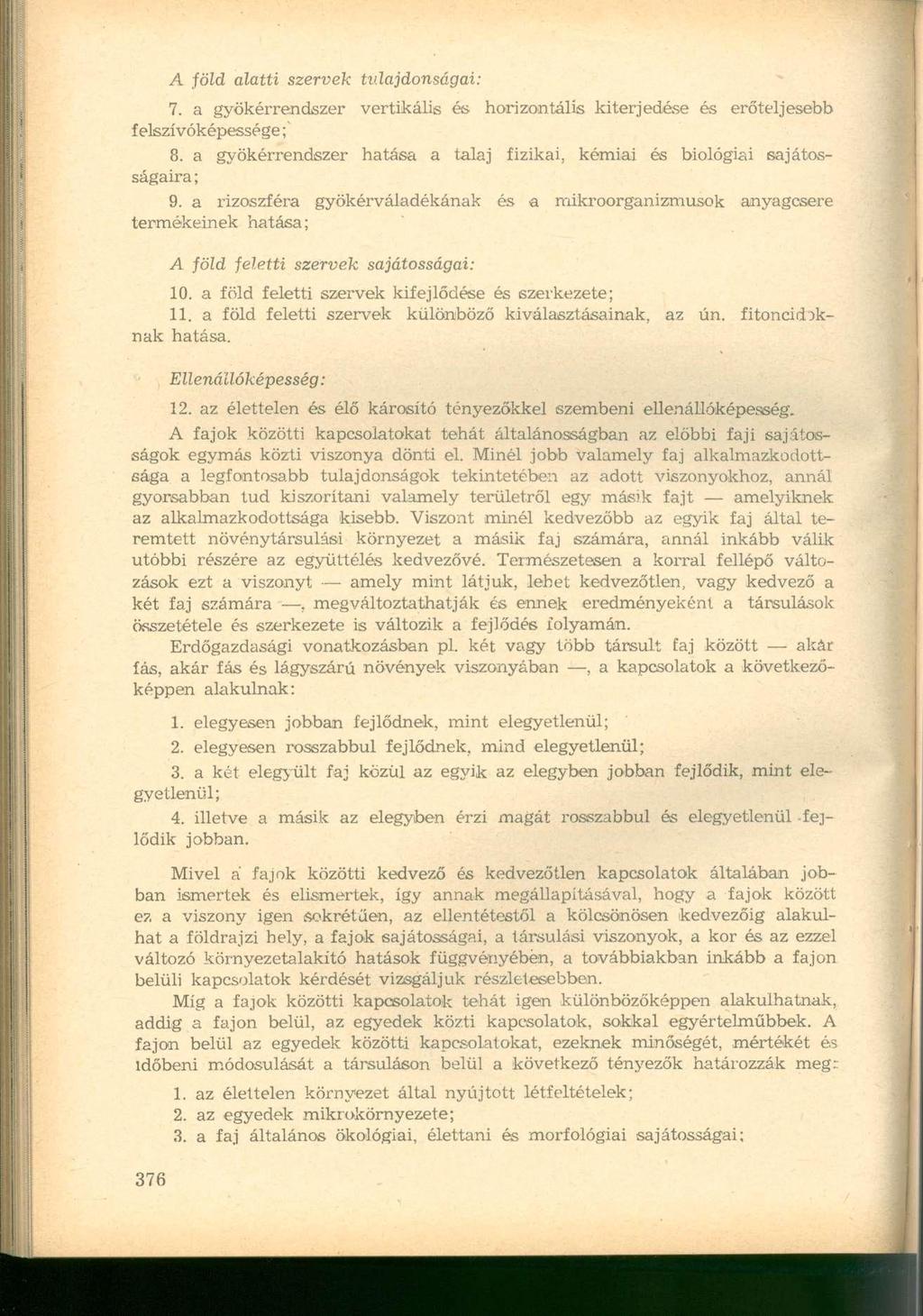 A föld alatti szervek tulajdonságai: 7. a gyökérrendiszer vertikális és horizontális kiterjedése és erőteljesebb felszívóképessége; 8.