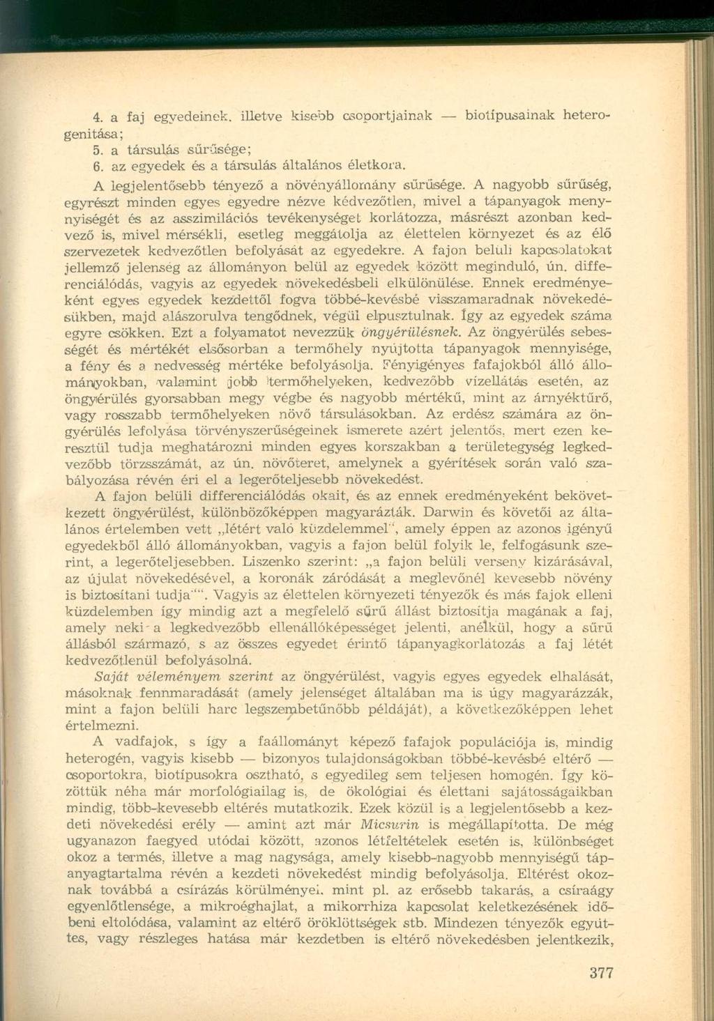 4. a faj egyedeinek, illetve kisebb csoportjainak biotípusainak heterogenitása ; 5. a társulás sűrűsége; 6. az egyedek és a társulás általános életkora.