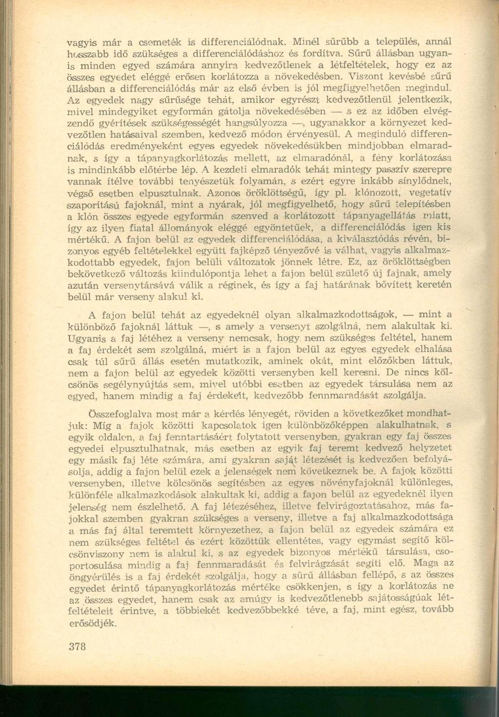 vagyis már a csemeték is differenciálódnak. Minél sűrűbb a település, annál hosszabb idő szükséges a differenciálódáshoz és fordítva.