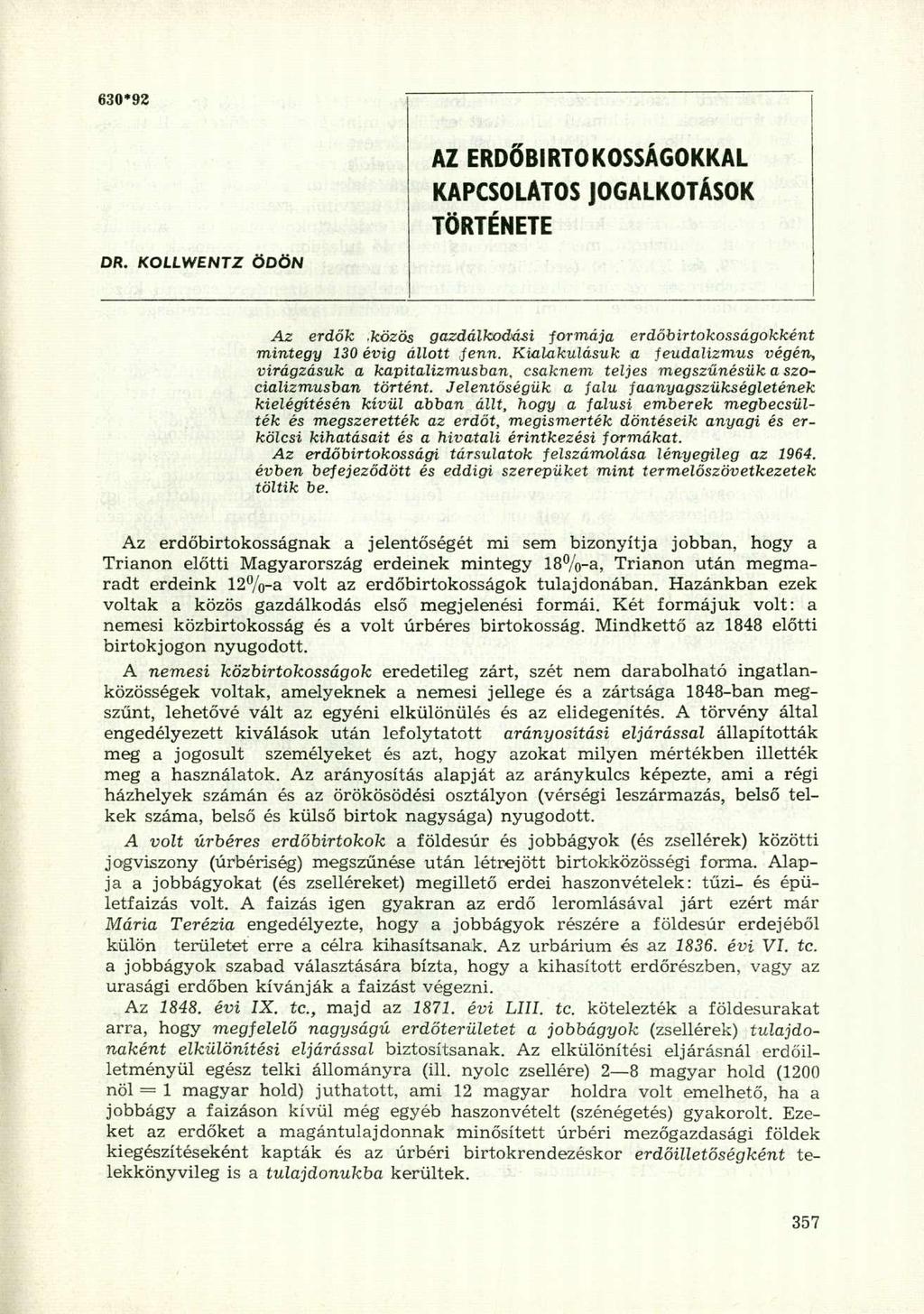 630*92 AZ ERDŐBIRTOKOSSÁGOKKAL KAPCSOLATOS JOGALKOTÁSOK TÖRTÉNETE DR. KOLLWENTZ ÖDÖN Az erdők.közös gazdálkodási -formája erdőbirtokosságokként mintegy 130 évig állott fenn.