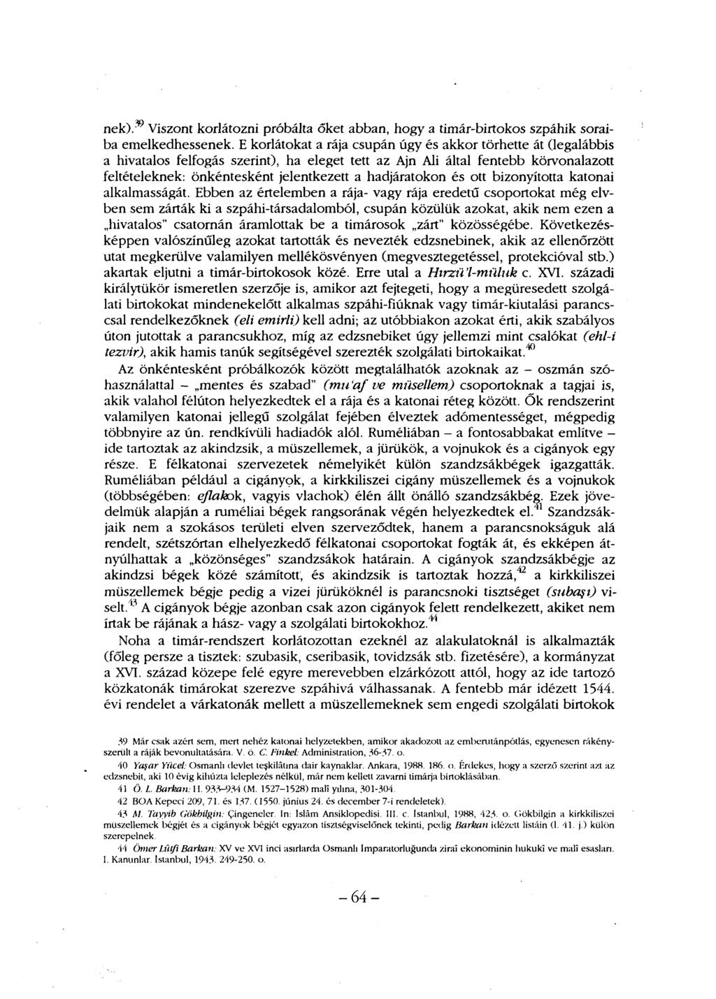 nek). Viszont korlátozni próbálta őket abban, hogy a timár-birtokos szpáhik soraiba emelkedhessenek.