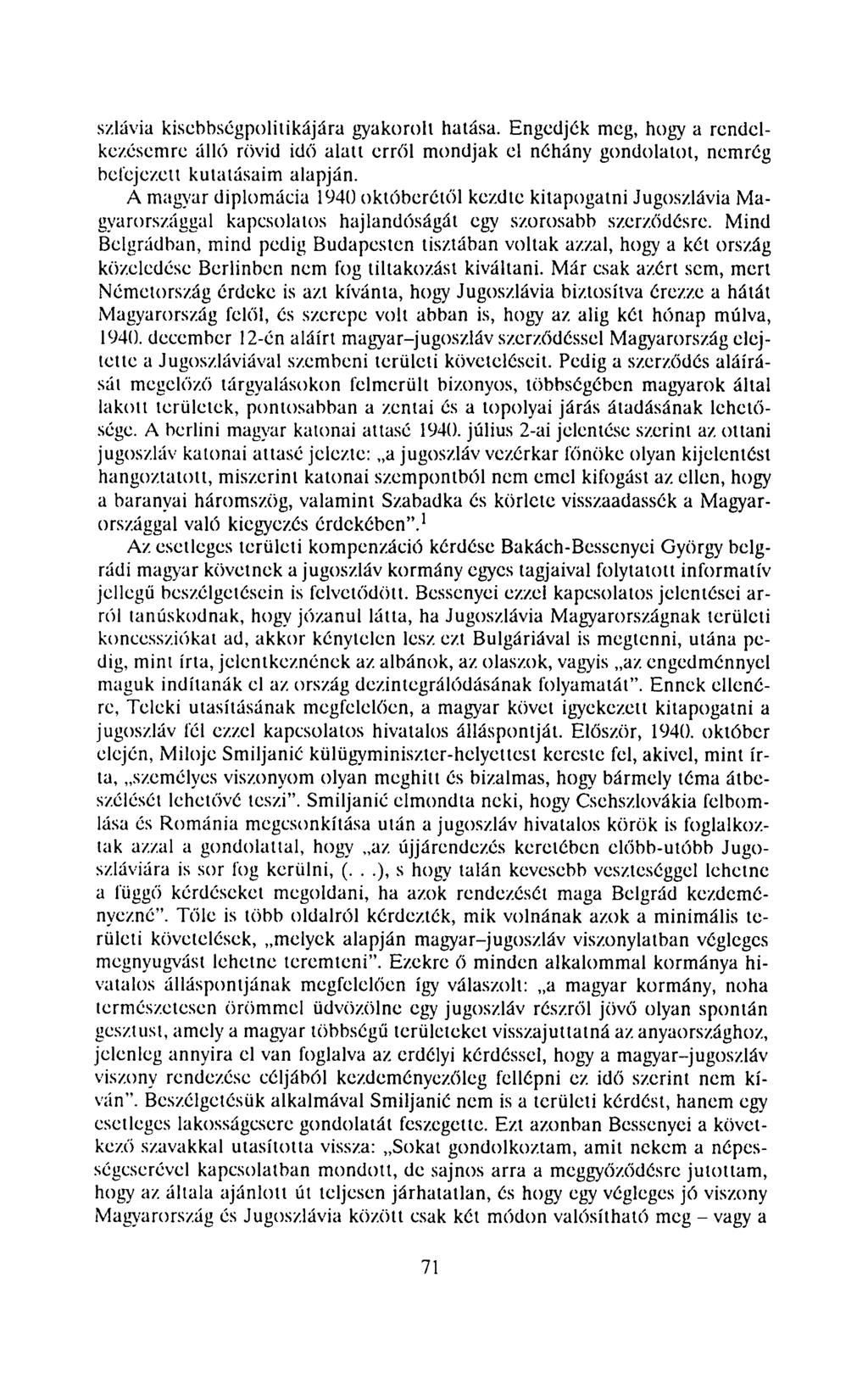 szlávia kiscbbségpolitikájára gyakorolt hatása. Engedjék meg, hogy a rendelkezésemre álló rövid idő alatt erről mondjak el néhány gondolatot, nemrég befejezett kutatásaim alapján.