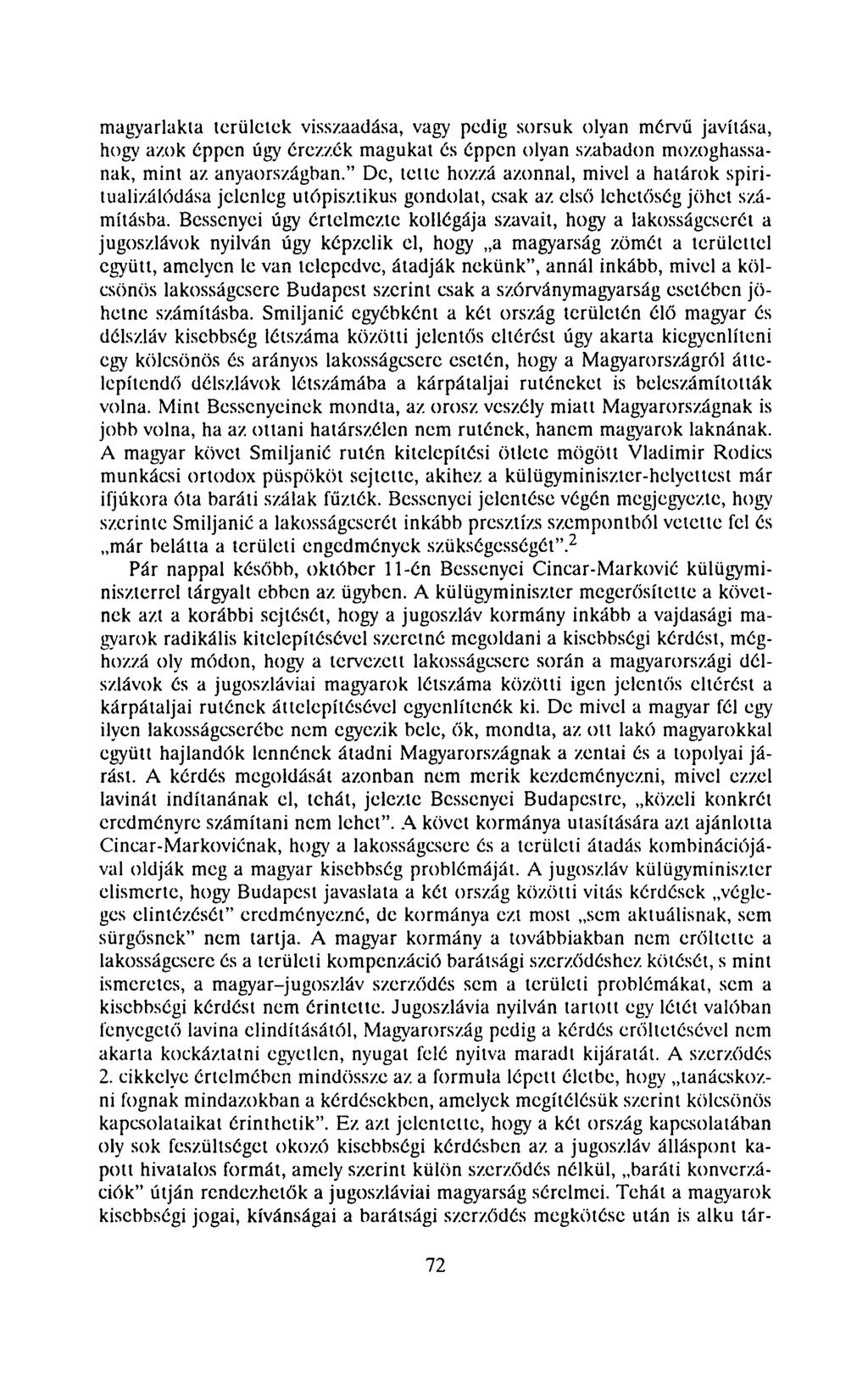 magyarlakta területek visszaadása, vagy pedig sorsuk olyan mérvű javítása, hogy azok éppen úgy érezzék magukat és éppen olyan szabadon mozoghassanak, mint az anyaországban.
