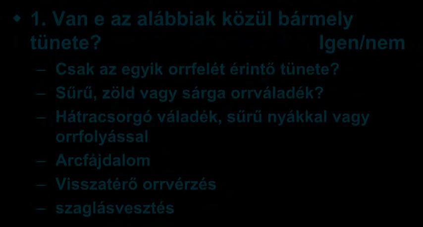 Allergiás rhinitis kérdőiv 1. 1. Van e az alábbiak közül bármely tünete? Igen/nem Csak az egyik orrfelét érintő tünete?