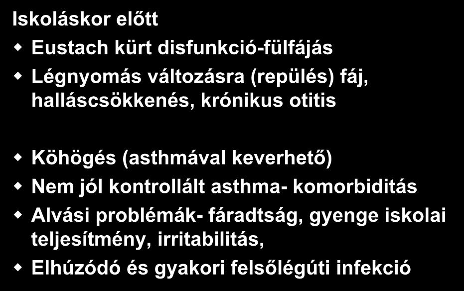 Potenciálisan atípusos jelek Iskoláskor előtt Eustach kürt disfunkció-fülfájás Légnyomás változásra (repülés) fáj, halláscsökkenés, krónikus otitis Köhögés