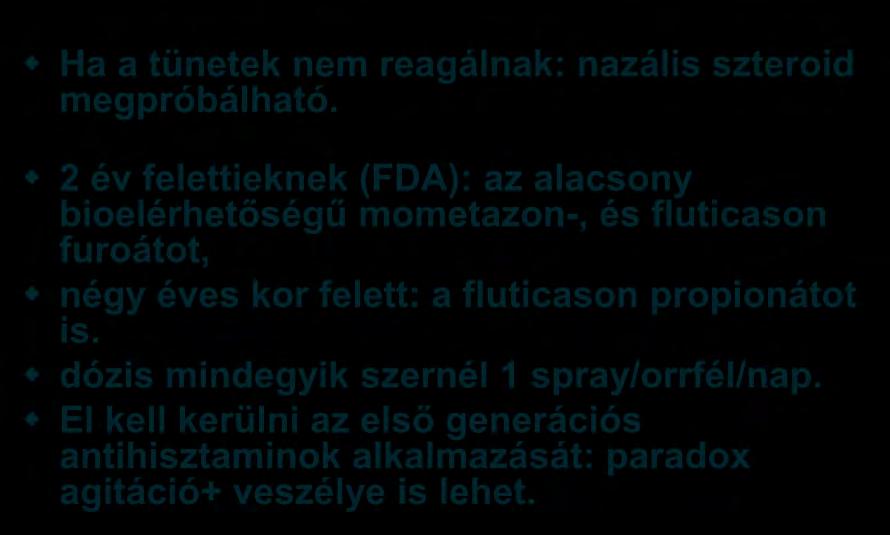 3 év alattiak (folyt) Ha a tünetek nem reagálnak: nazális szteroid megpróbálható.