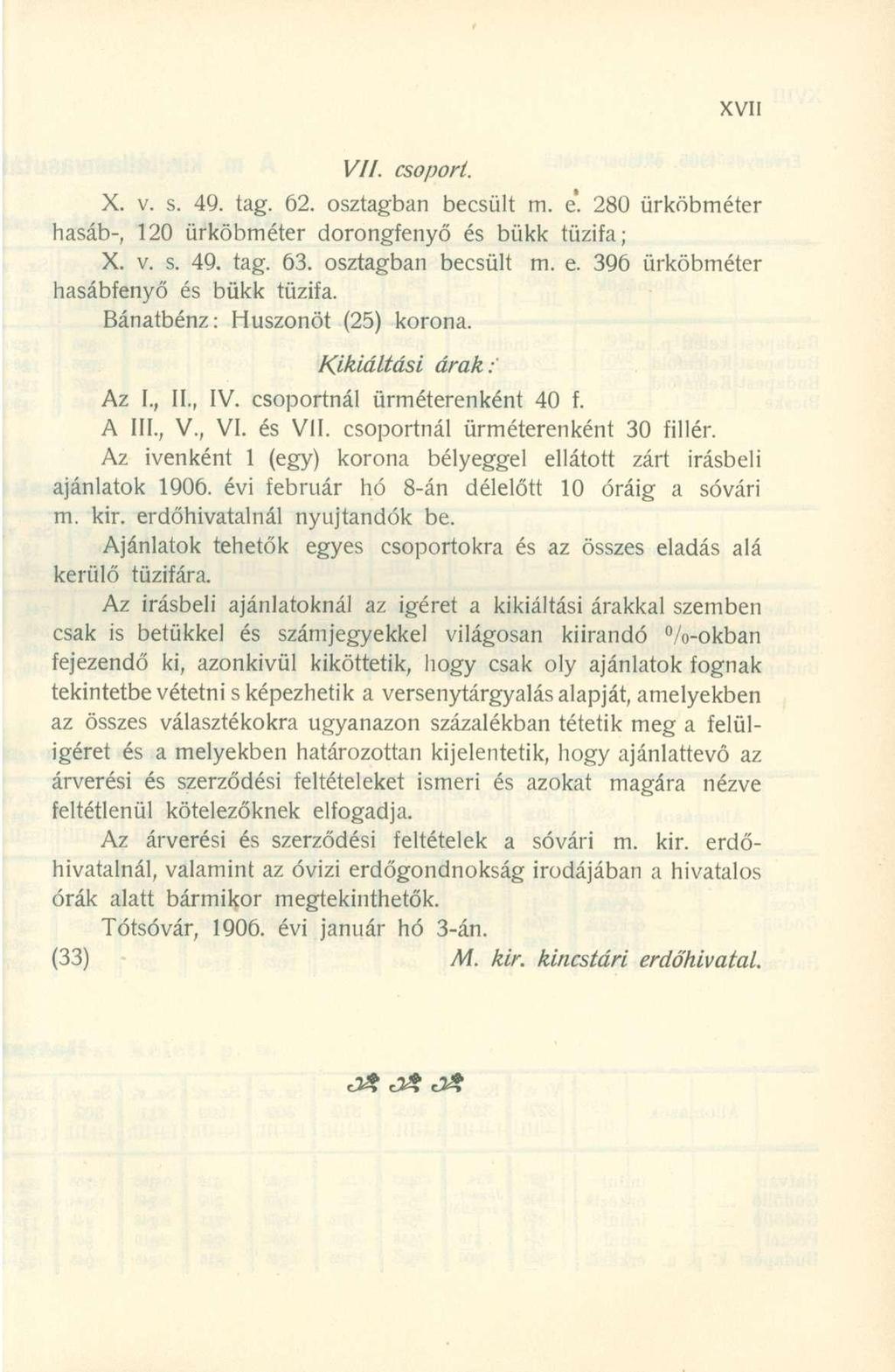 VII. csoport. X. v. s. 49. tag. 62. osztagba n becsül t m. e". 280 ürköbméte r hasáb-, 12 0 ürköbméte r dorongfeny ő é s bük k tűzifa ; X. v. s. 49. tag. 63. osztagba n becsül t m. e. 39 6 ürköbméte r hasábfenyő é s bük k tűzifa.