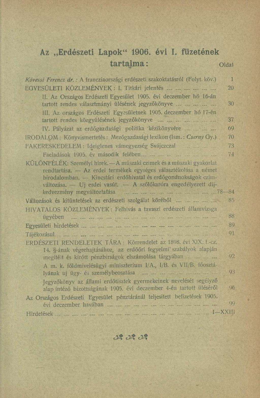 Az Erdészeti Lapok" 1906. évi I. füzetének tartalma: oida i Kövessi Ferencz dr.: A francziaországi erdészet i szakoktatásró l (Folyt, köv.) 1 EGYESÜLETI KÖZLEMÉNYEK : I. Titkár i jelenté s 2 0 II.