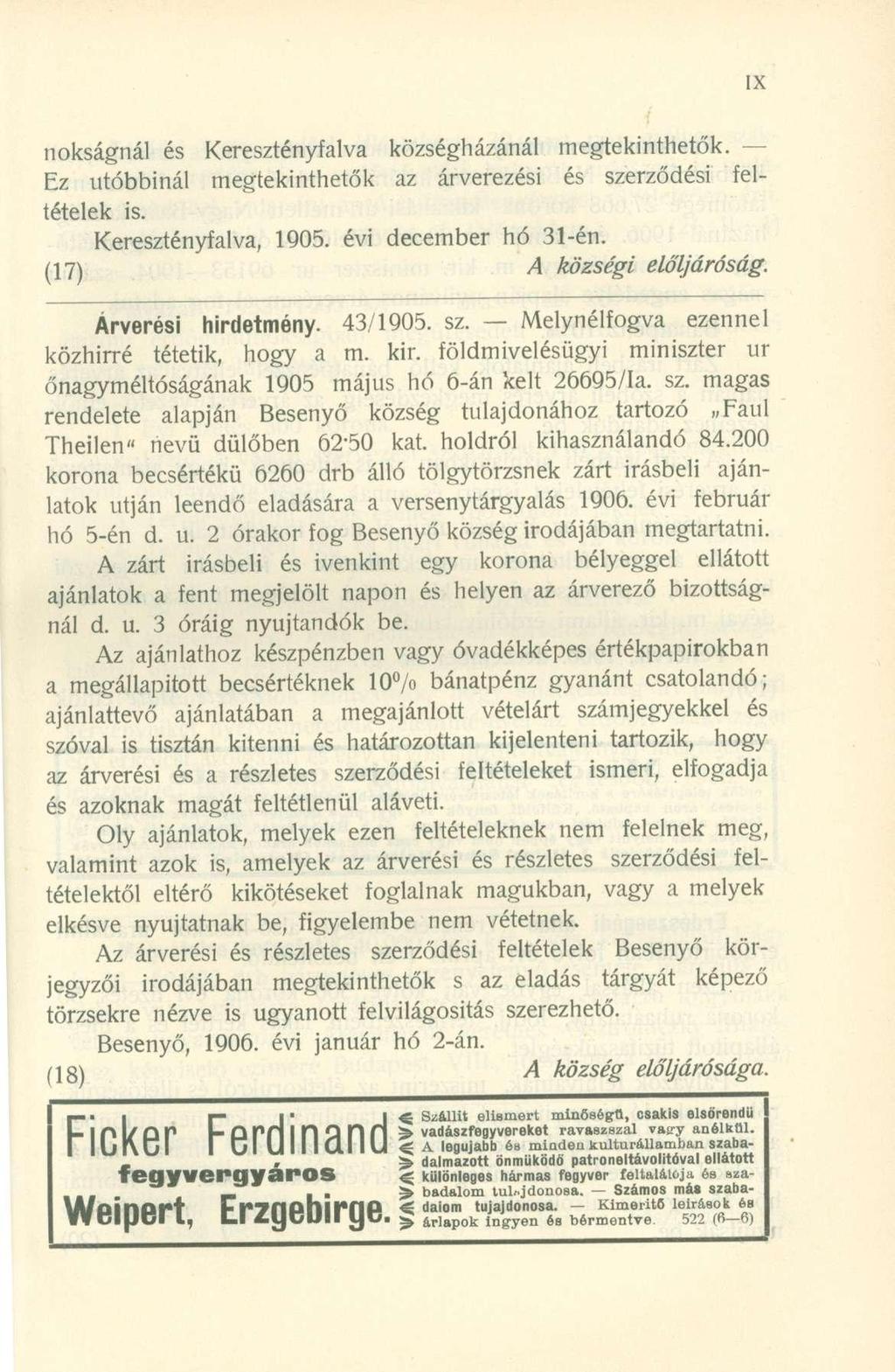 nokságnál é s Keresztényfalv a községházáná l megtekinthetők. Ez utóbbiná l megtekinthető k a z árverezés i é s szerződés i fel - tételek is. Keresztényfalva, 1905. évi december h ó 31-én.