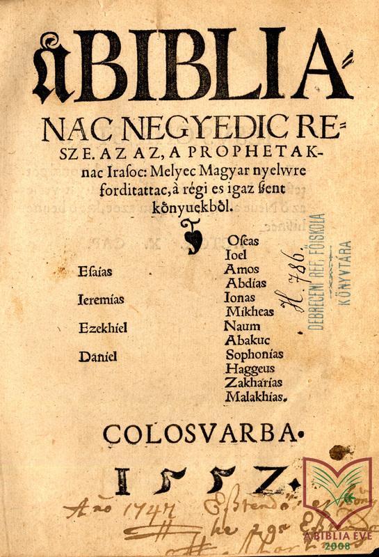 16. század: a reformáció szellemében készült, nyomtatott, részleges Ószövetség-fordítások Heltai Gáspár (Kolozsvár, 1551 1552; 1560 1565) kolozsvári főlelkipásztor, író, nyomdatulajdonos (Dávid