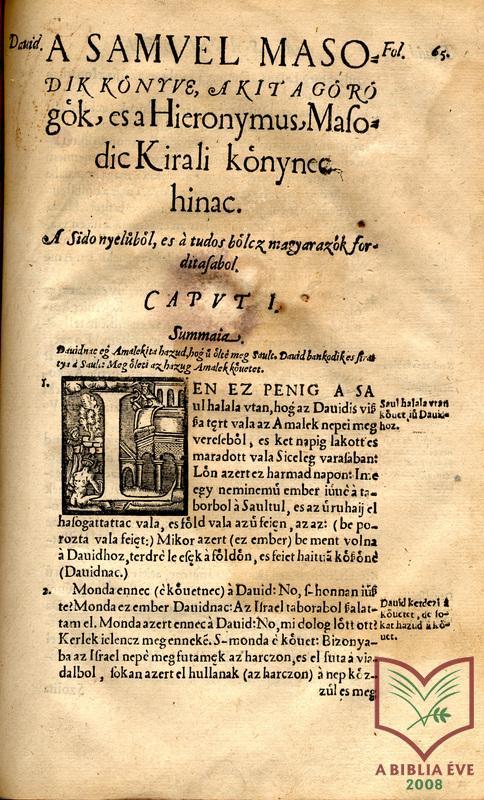 16. század: a reformáció szellemében készült, nyomtatott, részleges Ószövetség-fordítások Melius Juhász Péter (Várad, 1565; Debrecen, 1565) 1565: Sámuel I-II.; Királyok I-II.
