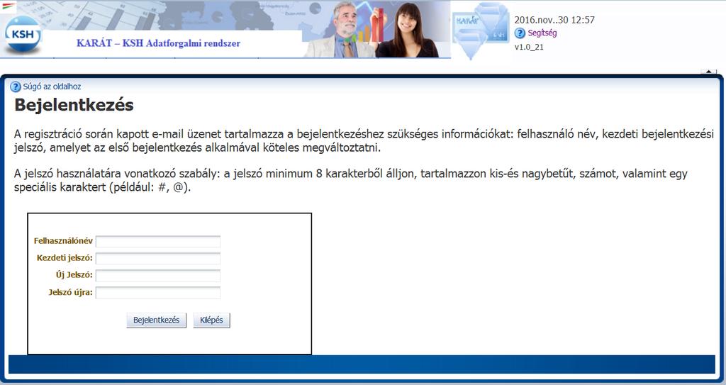 e-mail-ben kapott felhasználó nevet és kezdeti jelszót, majd a saját jogú jelszavát és annak megerősítését. 1 A kezdeti jelszónak legalább 8 pozíciósnak kell lenni.