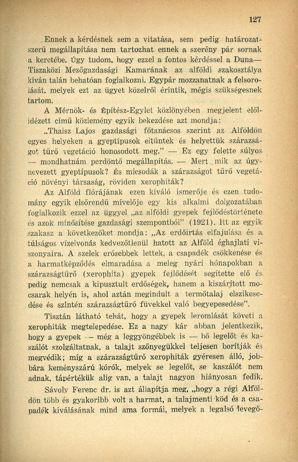 . Ennek a kérdésnek sem a vitatása, sem pedig határozatszerű megállapítása nem tartozhat ennek a szerény pár sornak a keretébe.