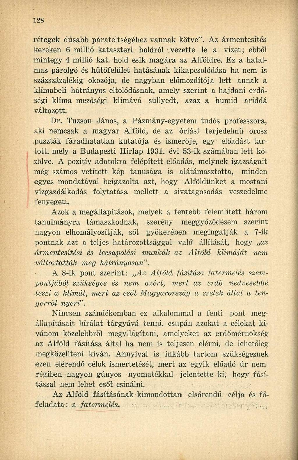 rétegek dúsabb párateltségéhez vannak kötve". Az ármentesítés kereken 6 millió kataszteri holdról vezette le a. vizet; ebből mintegy 4 millió kat. hold esik magára az Alföldre.