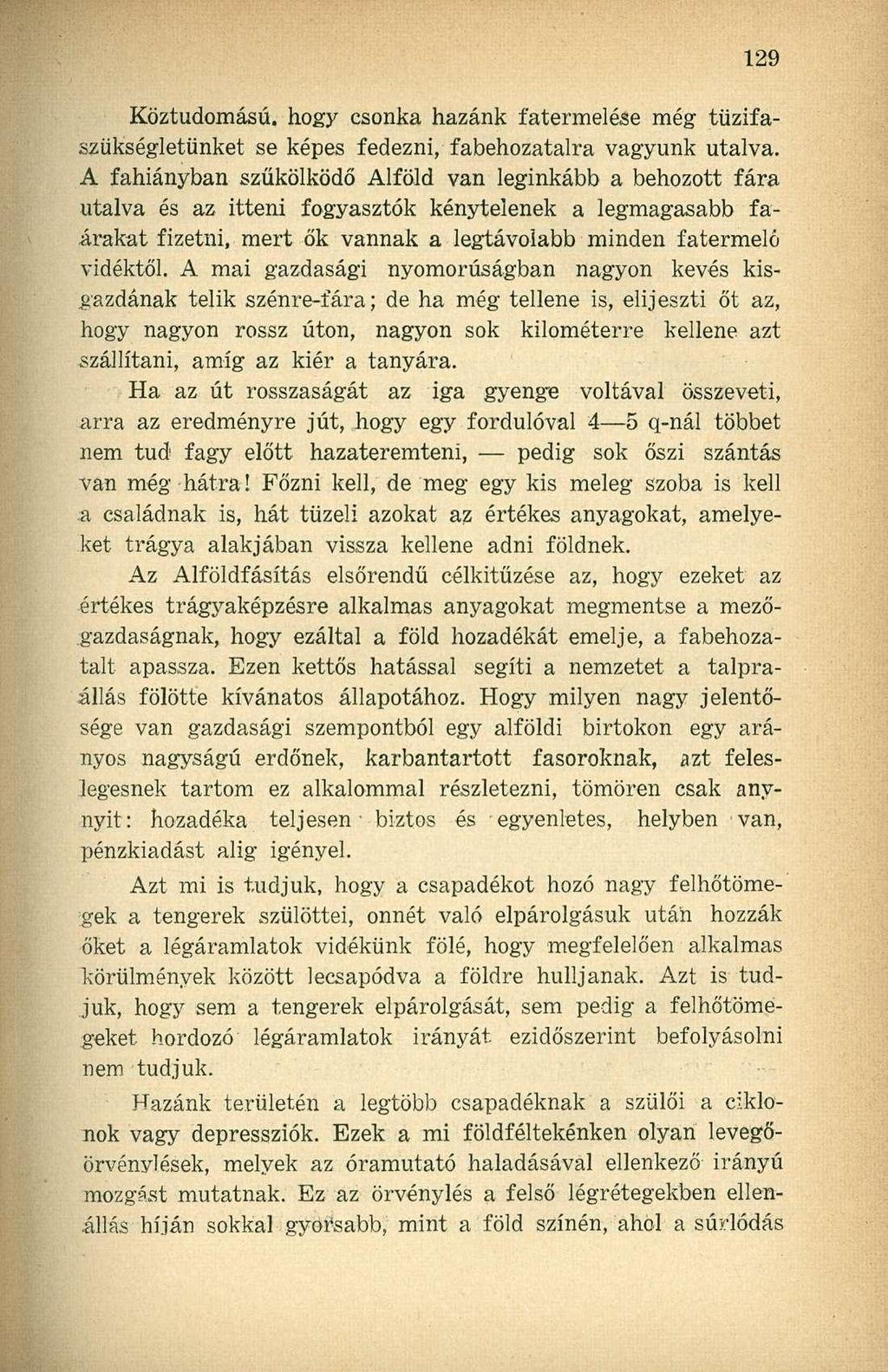 Köztudomású, hogy csonka hazánk fatermelése még tüzifaszükségletünket se képes fedezni, fabehozatalra vagyunk utalva.